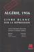 Algerie 1956 . livre blanc sur la repression