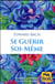 Se guérir soi-même (3e édition)