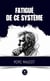 Fatigué de ce système