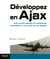 Développez en Ajax - avec quinze exemples de composants réutilisables et une étude de cas détaillée