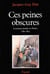 Ces peines obscures : La prison pénale en France (1780-1875)