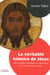 La véritable histoire de Jésus - une enquête scientifique et historique sur l'homme et sa lignée