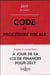 CODE DE PROCEDURE FISCALE 2017, ANNOTE ET COMMENTE