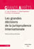 Les grandes décisions de la jurisprudence internationale (3e édition)
