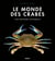 Le monde des crabes : Ecologie, anatomie, comportement