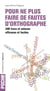 Pour ne plus faire de fautes d'orthographe