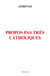 Propos pas tres catholiques