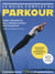 Le guide complet du parkour : techniques, sécurité, entrainement, conseils...