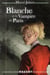 Blanche t.3 - Blanche et le vampire de Paris