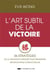 L'art subtil de la victoire : 36 stratagèmes de la tradition chinoise pour triompher des situations conflictuelles