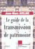 Le guide de la transmission de patrimoine - a jour de la derniere loi de finances