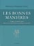 Les bonnes manières - usages et savoir-vivre dans la vie quotidienne publique et privée