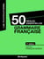 50 règles essentielles - grammaire française (2e édition)