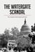 The watergate scandal : the conspiracy that brought down nixon