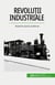 Revolutii industriale : Nasterea lumii moderne