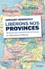 Libérons nos provinces - Manuel pour transformer la France en République fédérale