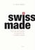 Swiss made - tout ce que révèle le succès du modèle suisse