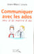 Communiquer avec les ados... sans se les mettre a dos !