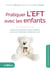 Pratiquer l'EFT avec les enfants - libérer les émotions et les tensions pour une meilleure confiance en soi