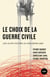 Le choix de la guerre civile - une autre histoire du néolibéralisme