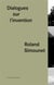 Dialogues sur l'invention, roland simounet