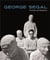 George Segal : Themes and variations /anglais
