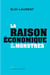 La "raison" économique et ses monstres : mythologies économiques (vol.3)