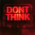 Don't think