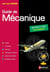 Guide de mécanique : BTS, DUT, licence, classes prépas PTSI et TSI - livre de l'élève (édition 2019)