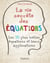 La vie secrète des équations - Les 50 plus belles équations et leurs applications