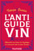L'anti-guide du vin - 2e éd.