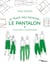 Je trace mes patrons - le pantalon - construction et transformation
