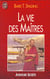 Vie des maitres (la)