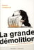 La grande démolition - la france cassée par les réformes
