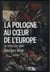 La pologne au coeur de l'europe - de 1914 à nos jours.
