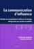 La communication d'influence : Comment décoder les manipulations et délivrer un message éthique dans une société en mutation