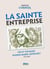 La sainte entreprise - vie et voyages d'anne-marie javouhey (1779-1851)