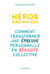 Héros ordinaires - comment transformer une épreuve personnelle en réussite collective