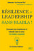 Résilience et leadership sans blabla ! comment (se) transformer et rebondir dans la crise