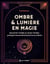 Ombre & lumière en magie : Shadow work & light work : Pratiquer harmonieusement la sorcellerie