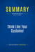 Summary: Think Like Your Customer : Review and Analysis of Stinnett's Book