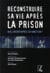 RECONSTRUIRE SA VIE APRES LA PRISON
