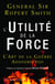 L'utilité de la force - l'art de la guerre aujourd'hui