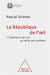 La République de l'oeil - l'expérience de l'art au siècle des lumières