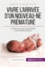 Vivre l'arrivee d'un nouveau-ne premature