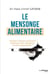 Le mensonge alimentaire - comment l'industrie alimentaire conditionne notre intelligence et notre comportement !