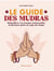 Le guide des mudras : Rééquilibrez vos énergies émotionnelles & physiques grâce au yoga des doigts