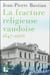 La fracture religieuse vaudoise 1847-1966
