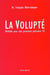 La volupté - méthode pour une jouissance puissance 10