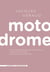 Motodrome - petit dico en haute définition lardé de citations & truffé d'historiettes